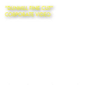 “Dunhill Fine Cut”
Corporate video

Dunhill Fine Cut Walrus Toolkit Corporate Video - Dunhill cigarettes are a luxury brand of cigarettes made by the British American Tobacco company. 
Music Composer: Jon BrooksAudio Mix: Yew Seng Tuck

Duration: 1 min 35 sec

YouTube Channel:
http://www.youtube.com/jonbrookscomposer