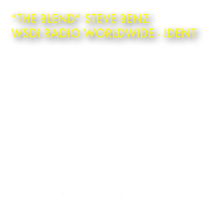 “THE BLEND” Steve Benz
WSDI Radio WORLDWIDE - IDent

Steve Benz hosts 'The Blend', a unique talk show. His sofa conversational style makes every celebrity, musician and author feel like they have known each other for years.

Music Composer: Jon BrooksSound Design and Voice Over: Jon Brooks

Duration: 15 secs

YouTube Channel:
http://www.youtube.com/jonbrookscomposer